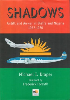 Shadows: Airlift and Airwar in Biafra and Nigeria 1967-1970