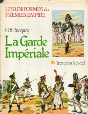 Les Uniformes du Premier Empire: La Garde Imperiale