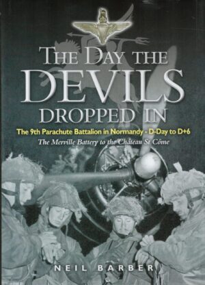 The Day the Devils Dropped In: The 9th Parachute Battalion in Normandy - D-Day to D+6