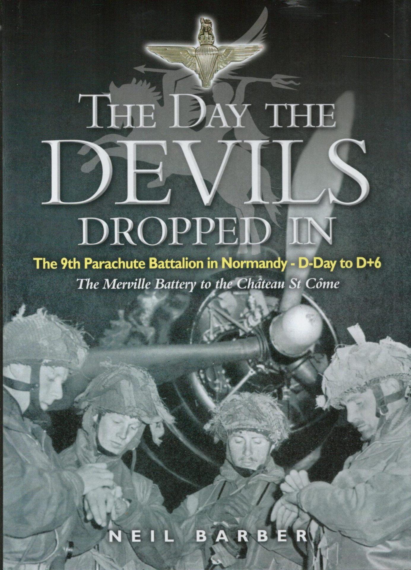 The Day the Devils Dropped In: The 9th Parachute Battalion in Normandy - D-Day to D+6