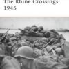 The Rhine Crossings 1945 [CAM178]