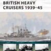 British Heavy Cruisers 1939–45 [NVG190]