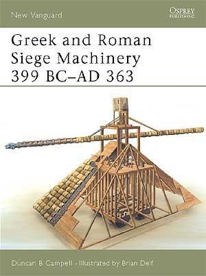 Greek and Roman Siege Machinery 399 BC–AD 363 [NVG78]