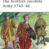 The Scottish Jacobite Army 1745–46 [ELI149]