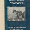 The Cheshire (Earl of Chester's) Yeomanry, 1898-1967: The Last Regiment to Fight on Horses