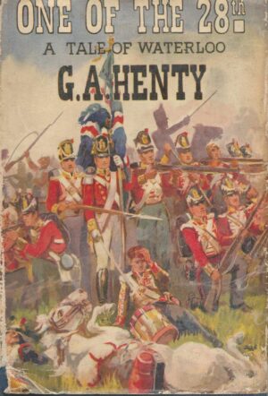 One of the 28th: A Tale of Waterloo by G. A. Henty (c. 1930)