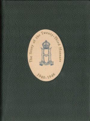 The Story of the Twenty-Third Hussars, 1940-1946