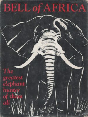 Bell of Africa: The Greatest Elephant Hunter of Them All