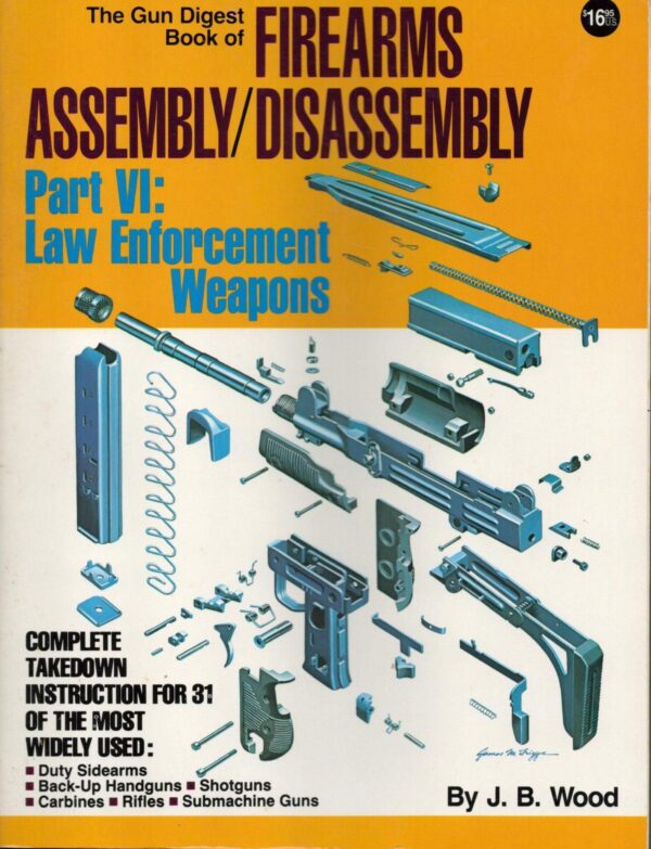 The Gun Digest Book of Firearms Assembly/Disassembly Part VI: Law Enforcement Weapons