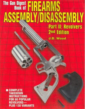 The Gun Digest Book of Firearms Assembly/Disassembly Part II - Revolvers