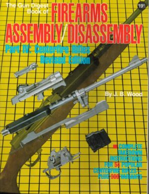 The Gun Digest Book of Firearms Assembly/Disassembly: Part IV : Centerfire Rifles Revised Edition