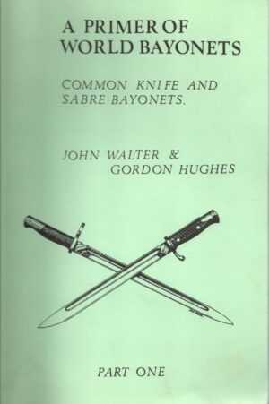A Primer of World Bayonets. Part One: Common Knife and Sabre Bayonets
