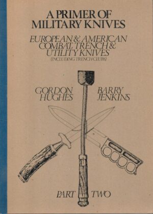 A Primer of Military Knives European & American Combat, Trench & Utility Knives (Including Trench Clubs) Part Two