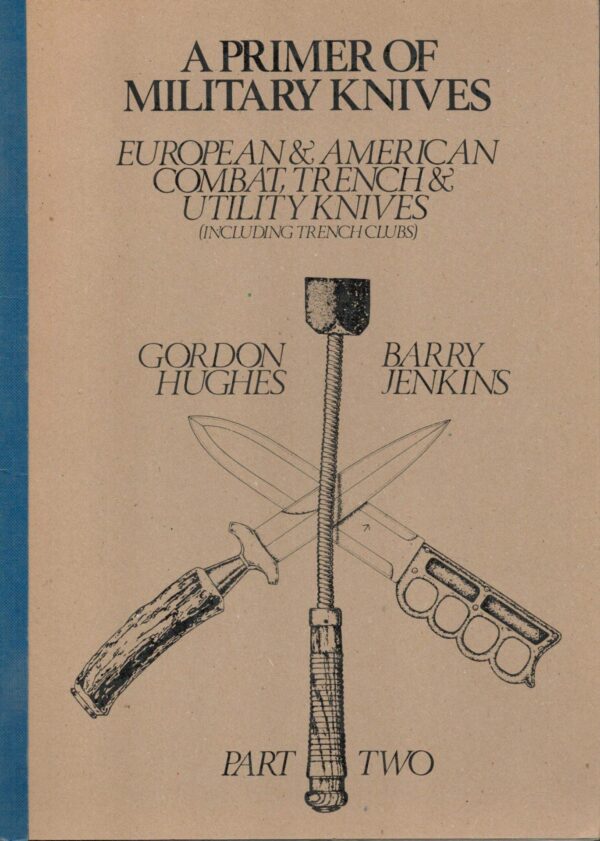 A Primer of Military Knives European & American Combat, Trench & Utility Knives (Including Trench Clubs) Part Two