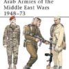 Arab Armies of the Middle East Wars 1948–73 [MAA128]
