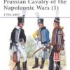 Prussian Cavalry of the Napoleonic Wars (1) 1792–1807 [MAA162]