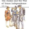 The Alamo and the War of Texan Independence 1835–36 [MAA173]