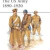 The US Army 1890–1920 [MAA230]