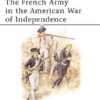 The French Army in the American War of Independence [MAA244]