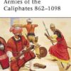 Armies of the Caliphates 862–1098 [MAA320]