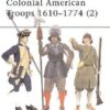 Colonial American Troops 1610–1774 (2) [MAA372]