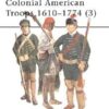 Colonial American Troops 1610–1774 (3) [MAA383]