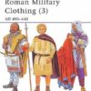 Roman Military Clothing (3) AD 400–640 [MAA425]