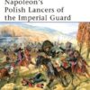 Napoleon’s Polish Lancers of the Imperial Guard [MAA440]