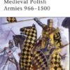 Medieval Polish Armies 966–1500 [MAA445]