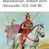 Macedonian Armies after Alexander 323–168 BC [MAA477]