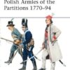Polish Armies of the Partitions 1770–94 [MAA485]