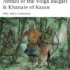 Armies of the Volga Bulgars & Khanate of Kazan: 9th-16th Centuries [MAA491]