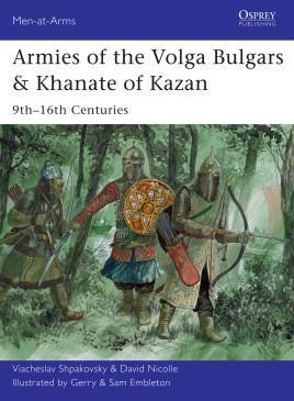 Armies of the Volga Bulgars & Khanate of Kazan: 9th-16th Centuries [MAA491]