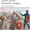 Forces of the Hanseatic League: 13th-15th Century [MAA494]