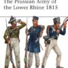 The Prussian Army of the Lower Rhine 1815 [MAA496]