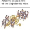 Artillery Equipments of the Napoleonic Wars [MAA96]
