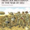 Frontier Militiaman in the War of 1812: Southwestern Frontier [WAR129]