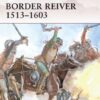 Border Reiver 1513–1603 [WAR154]