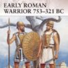 Early Roman Warrior 753–321 BC [WAR156]
