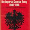 The Organisation and Uniforms of the Imperial German Army, 1900-1918