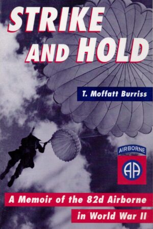Strike and Hold: A Memoir of the 82nd Airborne in World War II