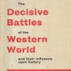 The Decisive Battles of the Western World: Volume 3, From the American Civil War to the End of the Second World War