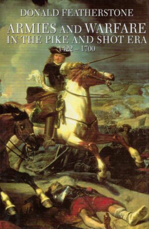 Armies and Warfare in the Pike and Shot Era
