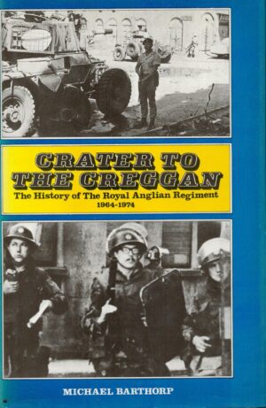 Crater to the Creggan: A history of the Royal Anglian Regiment, 1964-1974