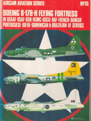 Boeing B-17B-H Flying Fortress: In USAAF, USAF, USN, USMC, USCG, RAF, French, Danish, Portuguese, IDF/AF, Dominican & Brazilian AF Service; (Aircam Aviation Series)