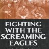 Fighting With the Screaming Eagles: With the 101st Airborne from Normandy to Bastogne