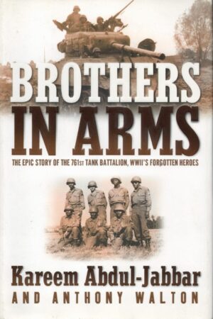 Brothers In Arms: The Epic Story of the 761St Tank Battalion, WWII's Forgotten Heroes