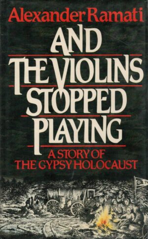 And the Violins Stopped Playing: A Story of the Gypsy Holocaust