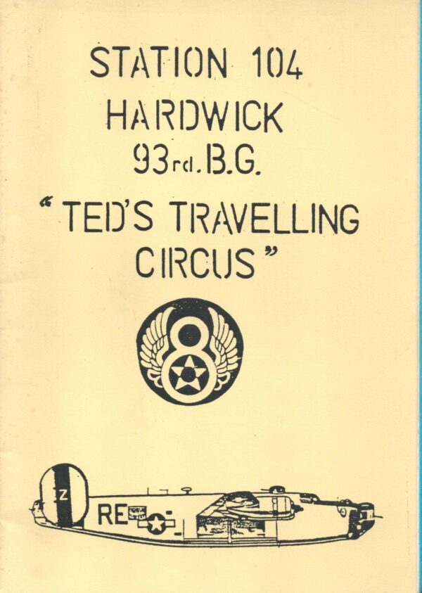 Station 104 Hardwick, 93rd B.G. "Ted's Travelling Circus"