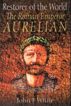 Restorer of the World: The Roman Emperor Aurelian